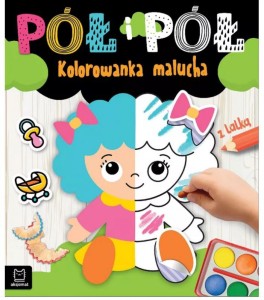 Pół i pół. Kolorowanka malucha z lalką
